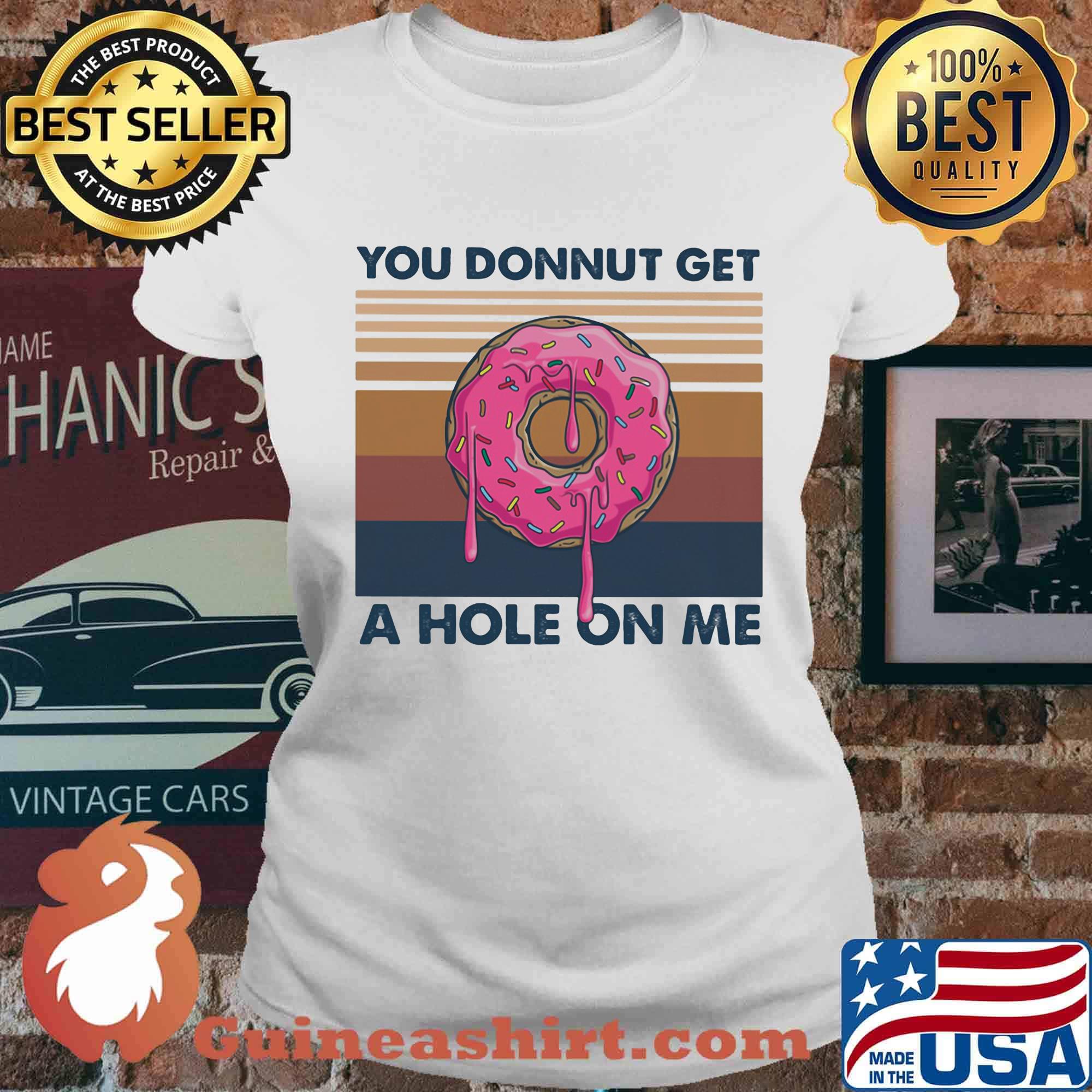 You donnut get a hole on me vintage retro s Ladies tee
