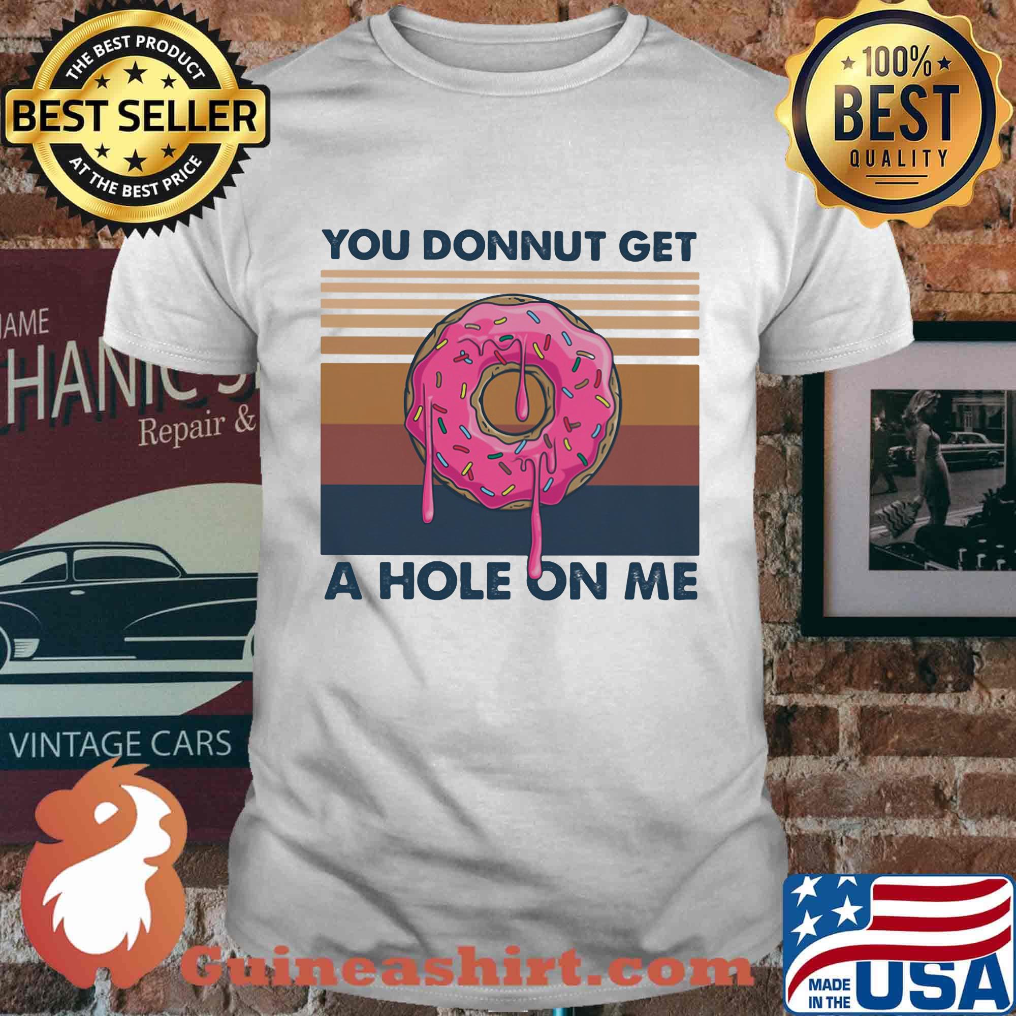 You donnut get a hole on me vintage retro shirt