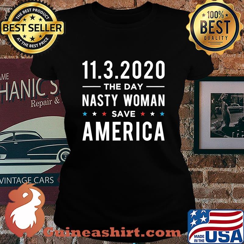 11.3.2020 Day Nasty Woman Save America Vote Gift T-Shirt Laides tee