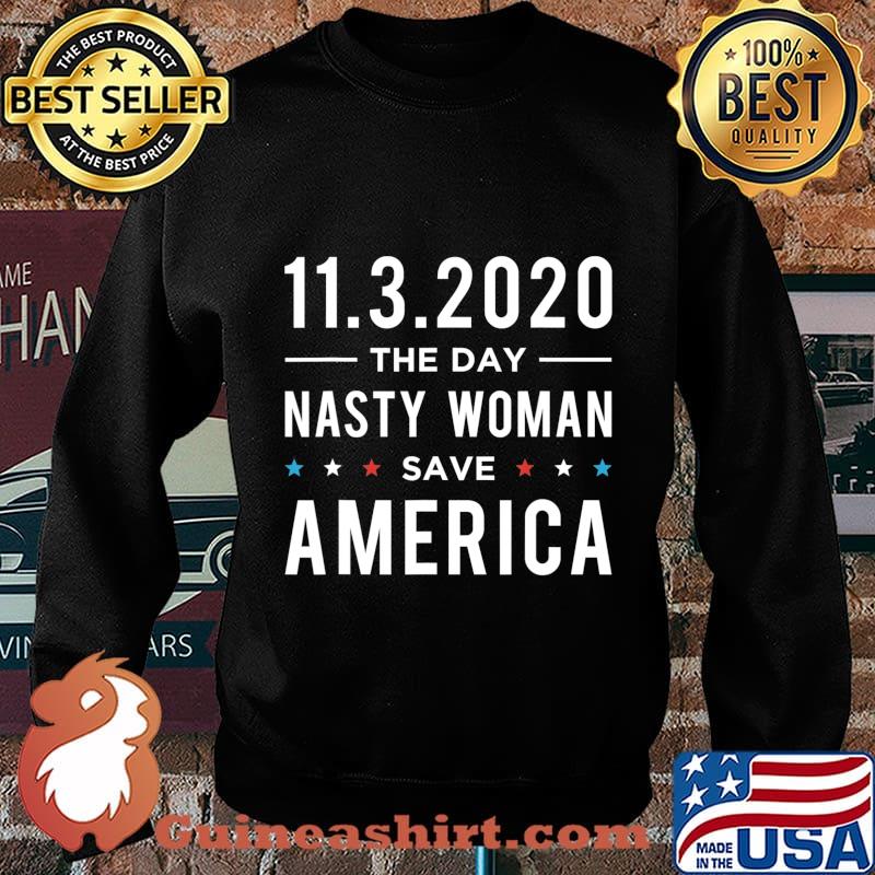 11.3.2020 Day Nasty Woman Save America Vote Gift T-Shirt Sweater