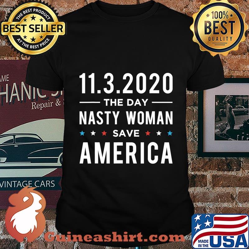 11.3.2020 Day Nasty Woman Save America Vote Gift T-Shirt