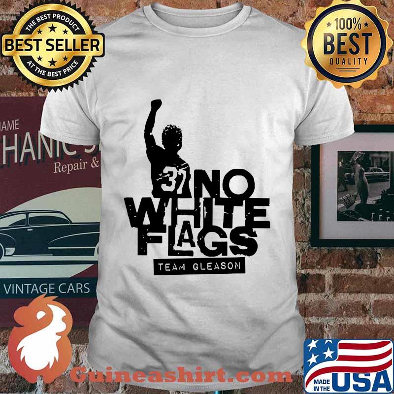 37 no white flags team gleason shirt