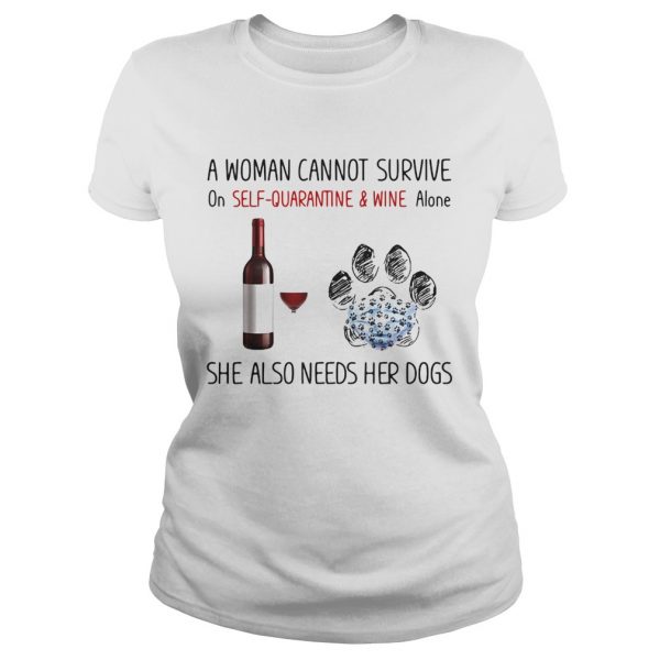 A woman cannot survive on self quarantine and wine alone she also needs her dogs footprint shirt - Image 3