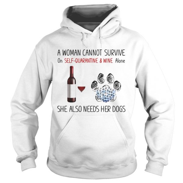 A woman cannot survive on self quarantine and wine alone she also needs her dogs footprint shirt - Image 4