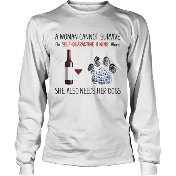A woman cannot survive on self quarantine and wine alone she also needs her dogs footprint shirt - Image 5