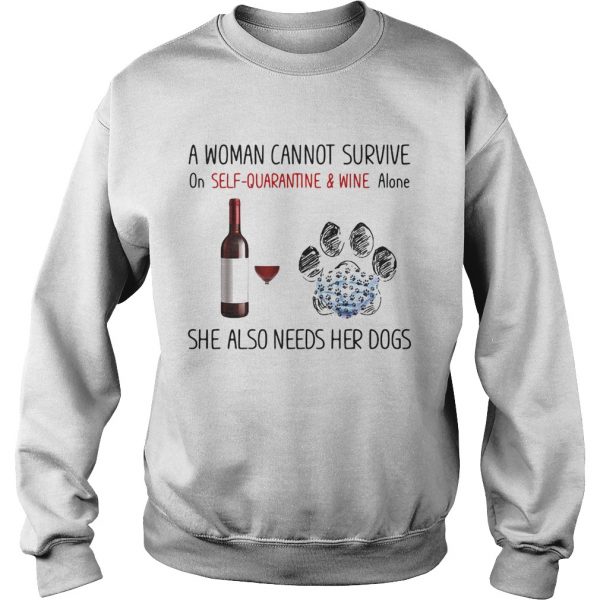 A woman cannot survive on self quarantine and wine alone she also needs her dogs footprint shirt - Image 6