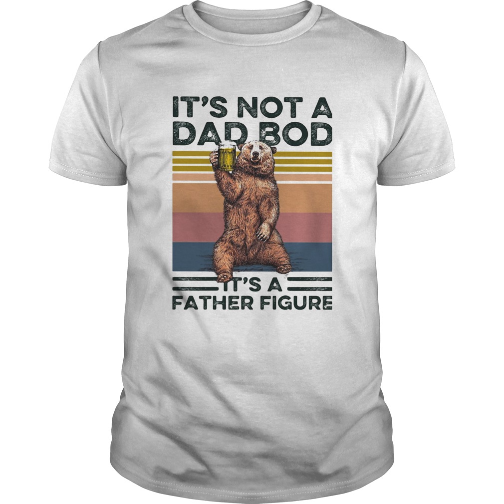 Bear its not a dad bod its a father figure vintage retro shirt