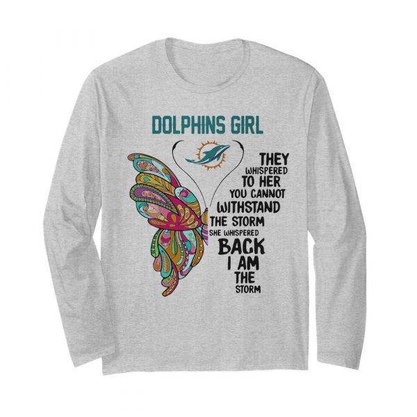 Butterfly miami dolphins girl they whispered to her you cannot withstand the storm she whispered back i am the storm shirt - Image 4
