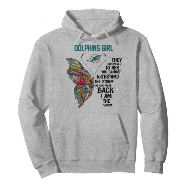 Butterfly miami dolphins girl they whispered to her you cannot withstand the storm she whispered back i am the storm shirt - Image 6