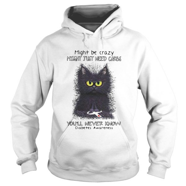 Cat might be crazy might just need carbs youll never know diabetes awareness shirt - Image 4