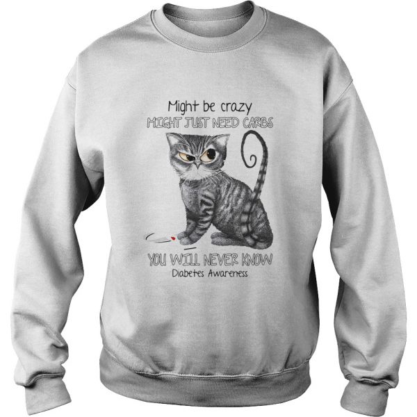 Cat might be crazy might just need carbs youll never know diabetes awareness version shirt - Image 6