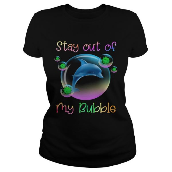 Dolphin stay out of my bubble covid19 shirt - Image 3