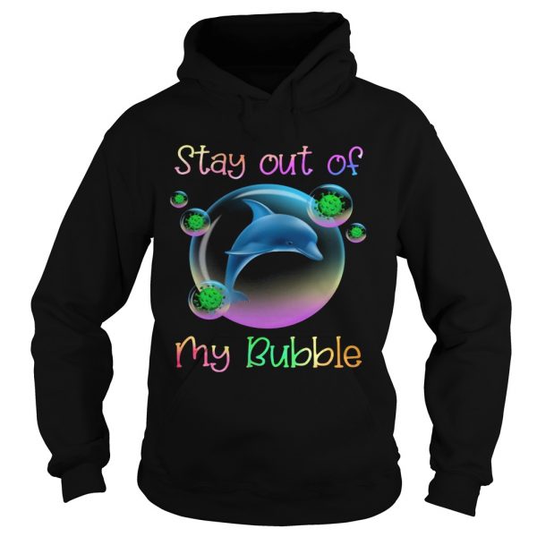 Dolphin stay out of my bubble covid19 shirt - Image 4