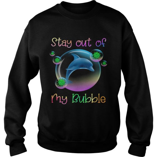 Dolphin stay out of my bubble covid19 shirt - Image 6