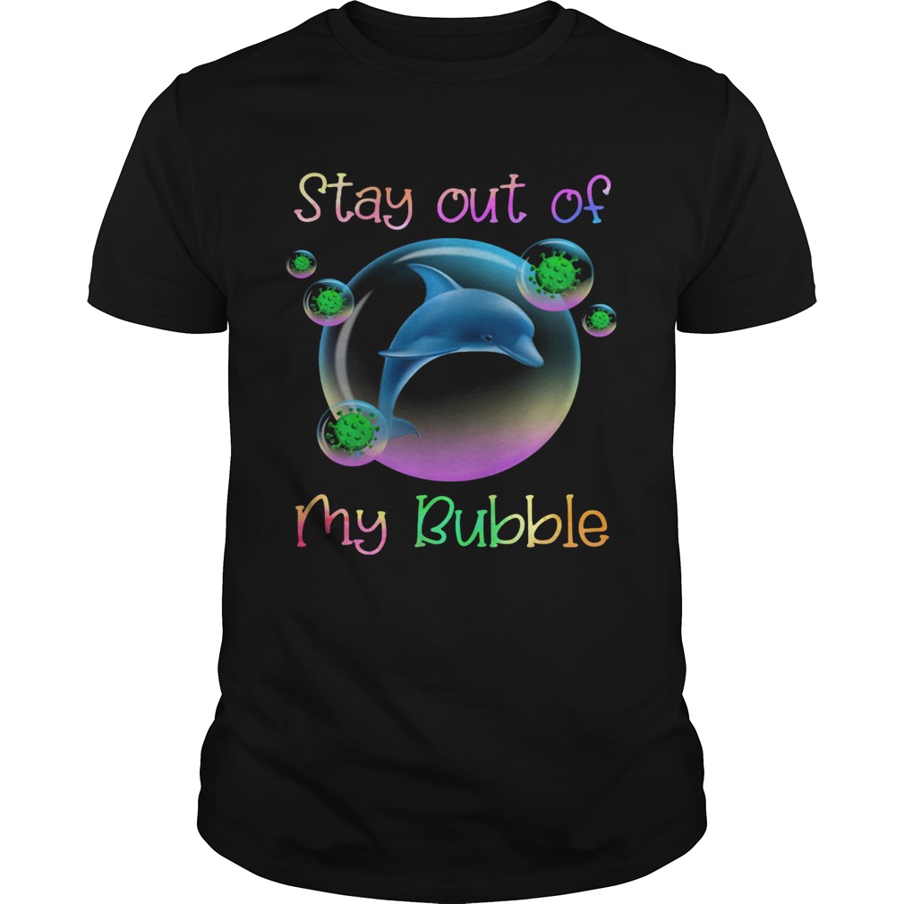 Dolphin stay out of my bubble covid19 shirt