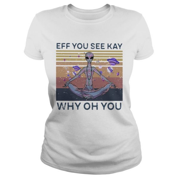 Eff you see kay why oh you alien vintage retro shirt - Image 3