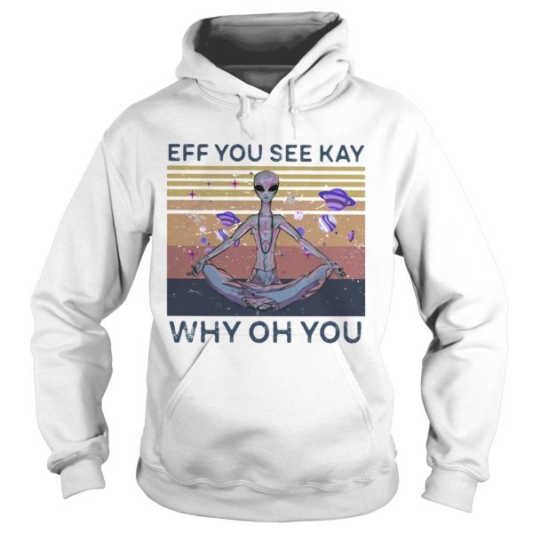 Eff you see kay why oh you alien vintage retro shirt - Image 4
