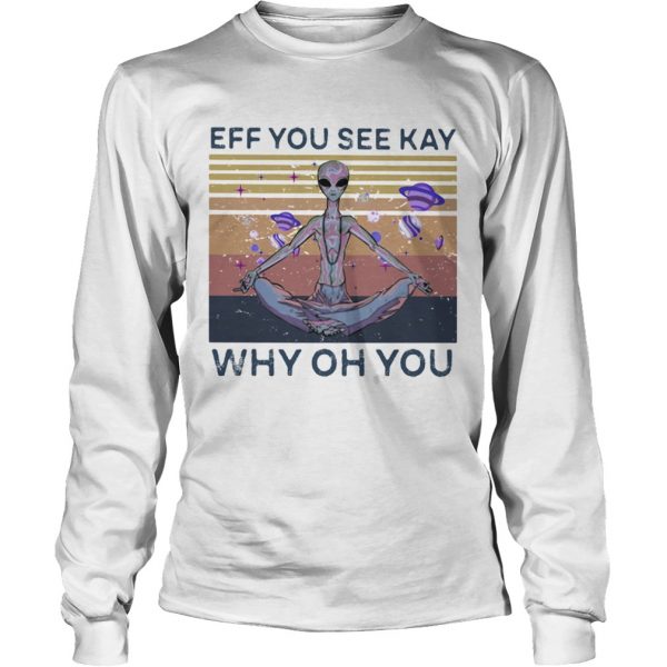 Eff you see kay why oh you alien vintage retro shirt - Image 5