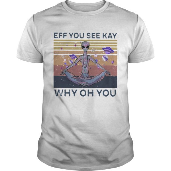 Eff you see kay why oh you alien vintage retro shirt - Image 2