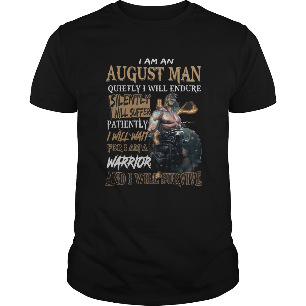 I am a august man quietly i will endure patiently warrior shirt