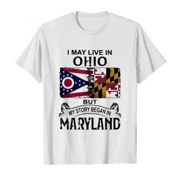I may live in ohio but my story began in maryland shirt - Image 2