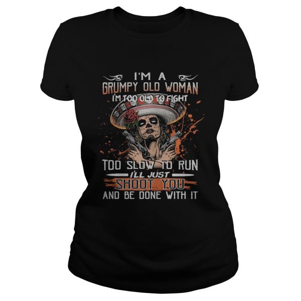 Im a grumpy old woman Im too old to fight to slow to run ill just shoot you and be done with it - Image 3