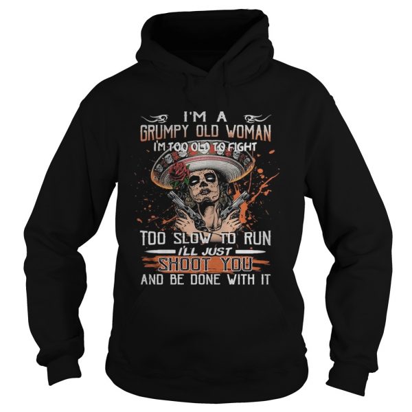 Im a grumpy old woman Im too old to fight to slow to run ill just shoot you and be done with it - Image 4