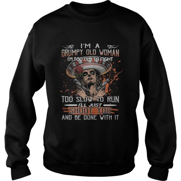 Im a grumpy old woman Im too old to fight to slow to run ill just shoot you and be done with it - Image 6
