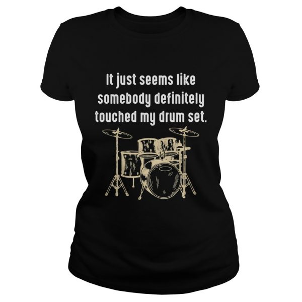 It just seems like somebody definitely touched my drum set shirt - Image 3