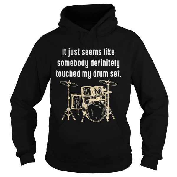 It just seems like somebody definitely touched my drum set shirt - Image 4