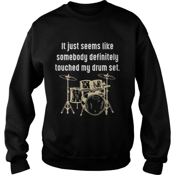 It just seems like somebody definitely touched my drum set shirt - Image 6