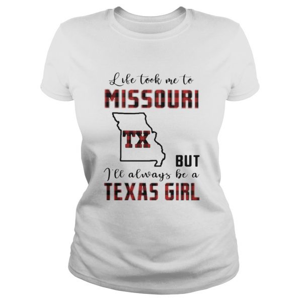 Life took me to missouri but I will always be a texas girl shirt - Image 3