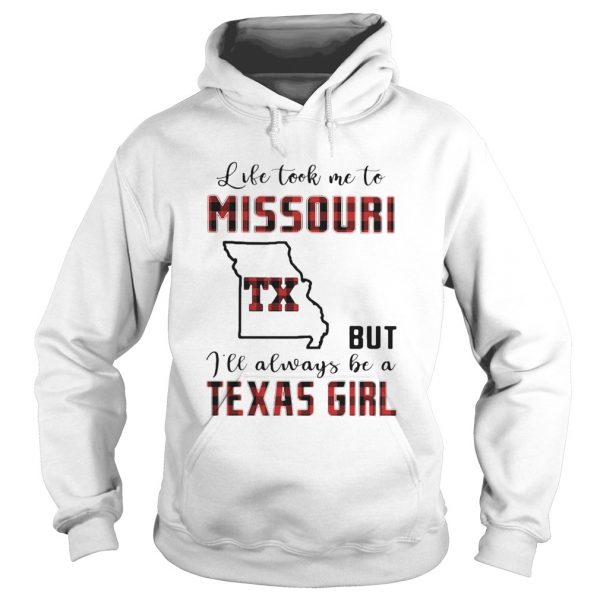 Life took me to missouri but I will always be a texas girl shirt - Image 4