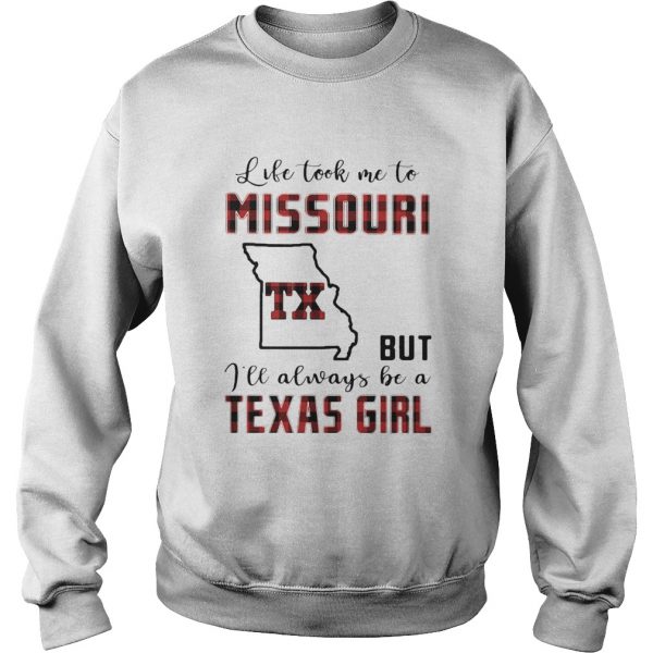 Life took me to missouri but I will always be a texas girl shirt - Image 6