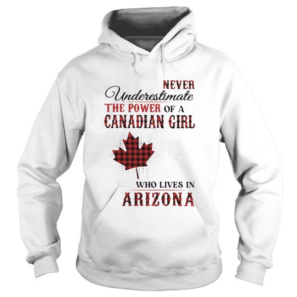 Never underestimate the power of a canadian girl who lives in arizona shirt - Image 4