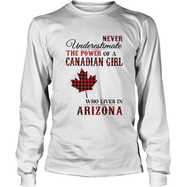Never underestimate the power of a canadian girl who lives in arizona shirt - Image 5
