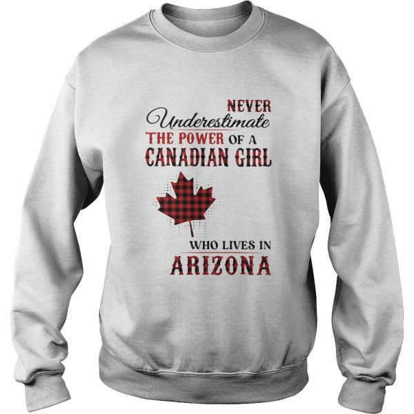 Never underestimate the power of a canadian girl who lives in arizona shirt - Image 6