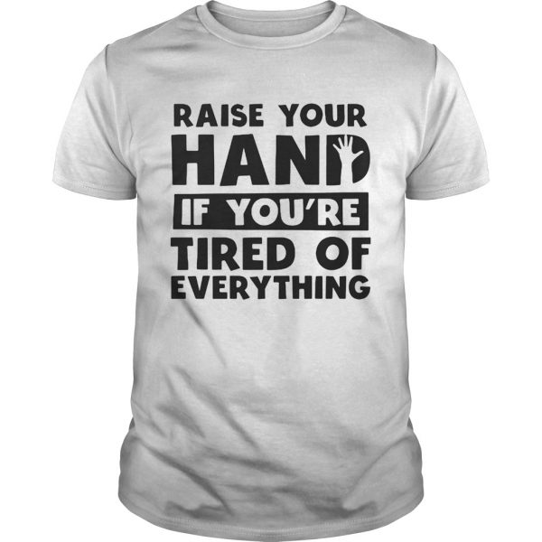 Raise your hand if youre tired of everything shirt - Image 2