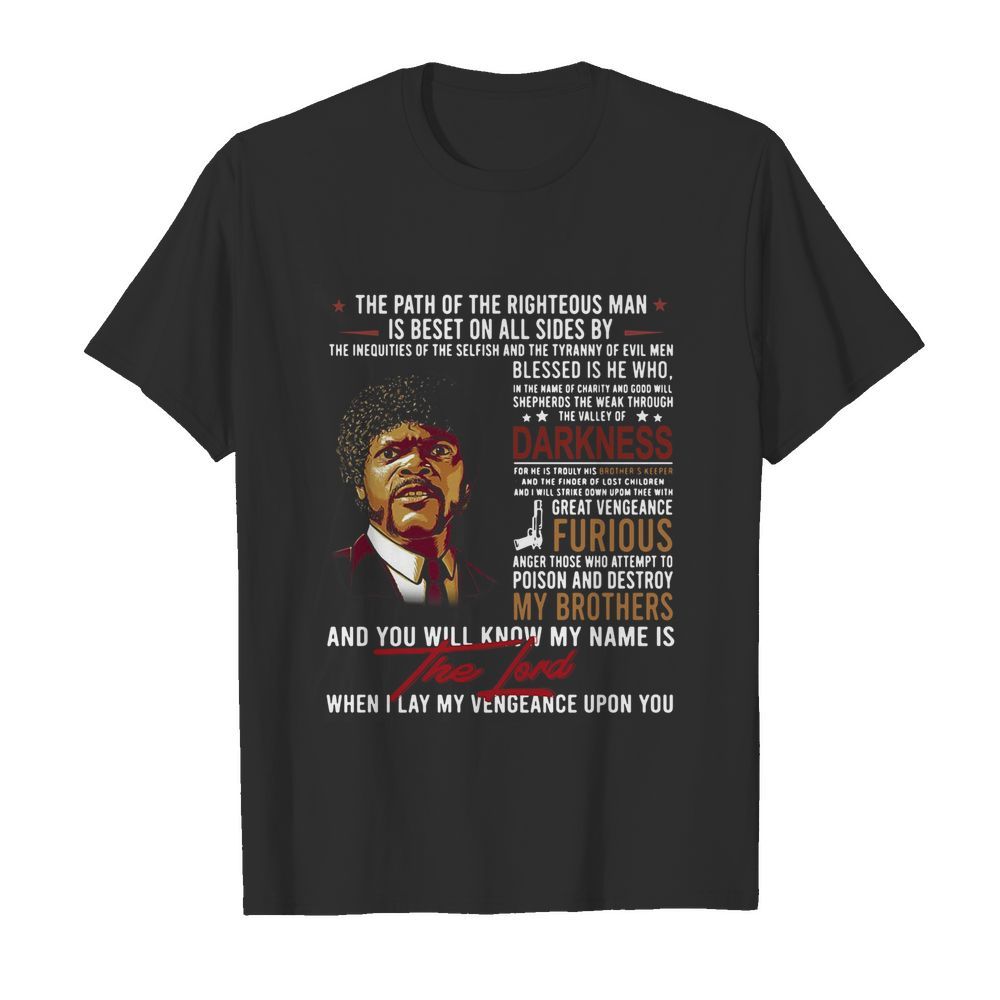 The path of the righteous man is beset on all sides by darkness furious my brothers the Lord shirt