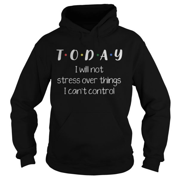 Today i will not stress over things i cant control 2020 shirt - Image 4