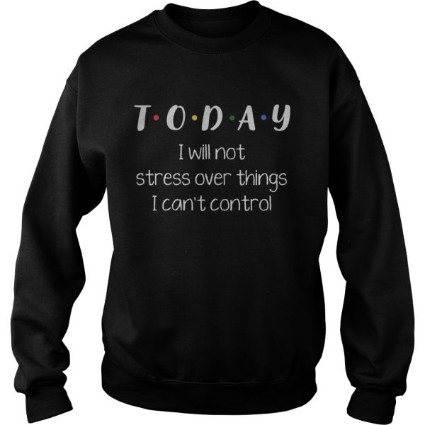 Today i will not stress over things i cant control 2020 shirt - Image 6