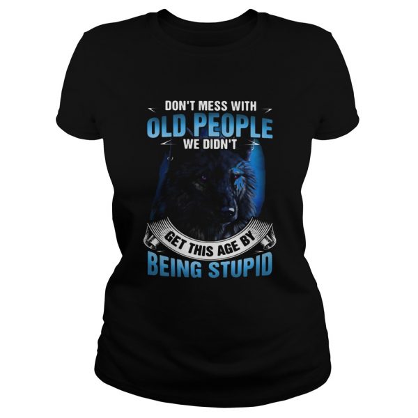 Wolf dont mess with old people we didnt get this age by being stupid shirt - Image 3