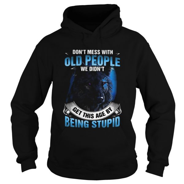 Wolf dont mess with old people we didnt get this age by being stupid shirt - Image 4