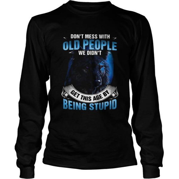 Wolf dont mess with old people we didnt get this age by being stupid shirt - Image 5