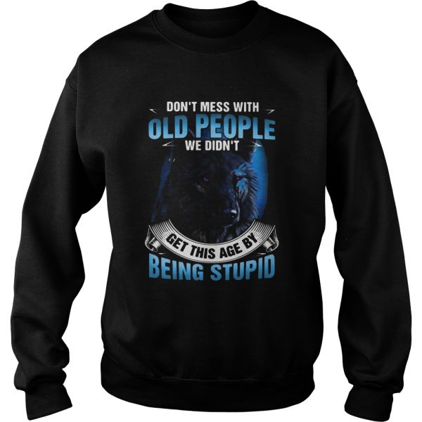 Wolf dont mess with old people we didnt get this age by being stupid shirt - Image 6