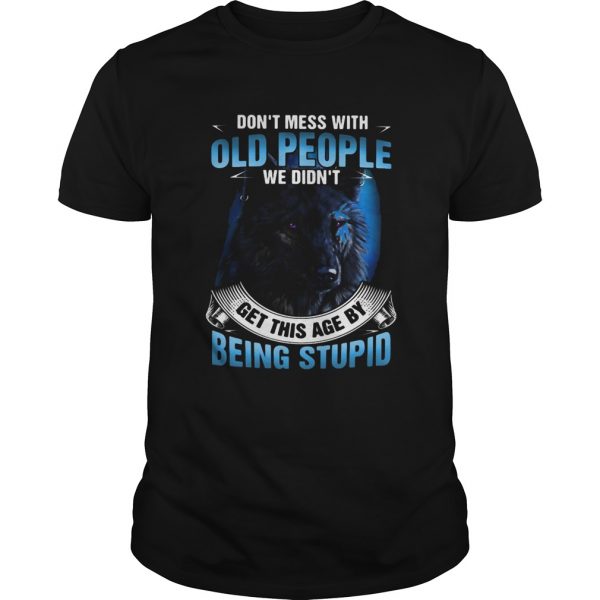 Wolf dont mess with old people we didnt get this age by being stupid shirt - Image 2