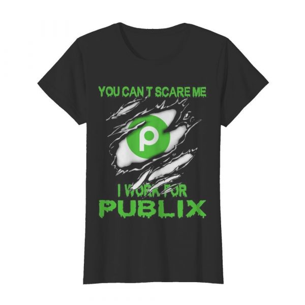 You cant scare me i work for publix shirt - Image 3