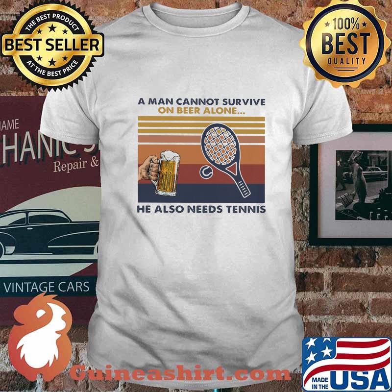 A MAN CANNOT SURVIVE ON BEER ALONE HE ALSO NEEDS TENNIS VINTAGE RETRO SHIRT