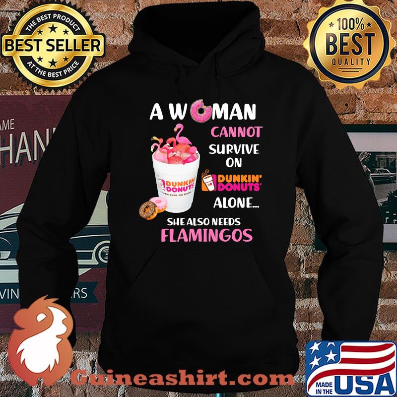 A woman cannot survive on dunkin donuts alone she also needs flamingos s Hoodie