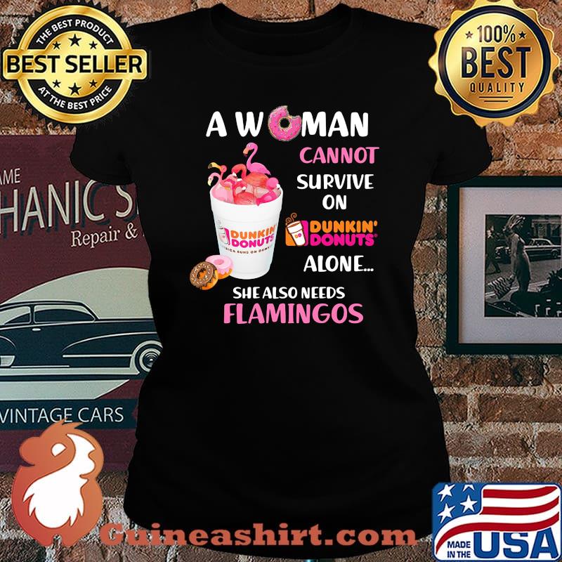A woman cannot survive on dunkin donuts alone she also needs flamingos s Laides tee